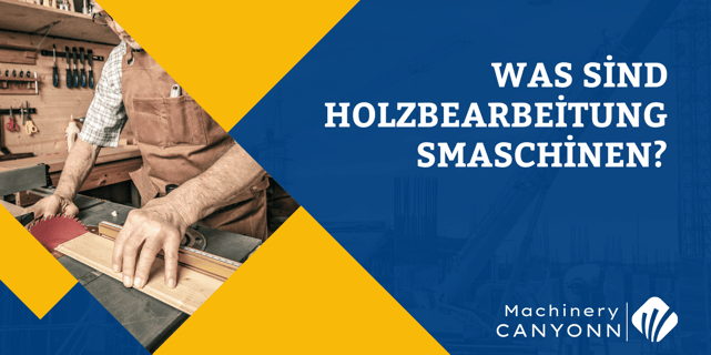 Was sind Holzbearbeitungsmaschinen?