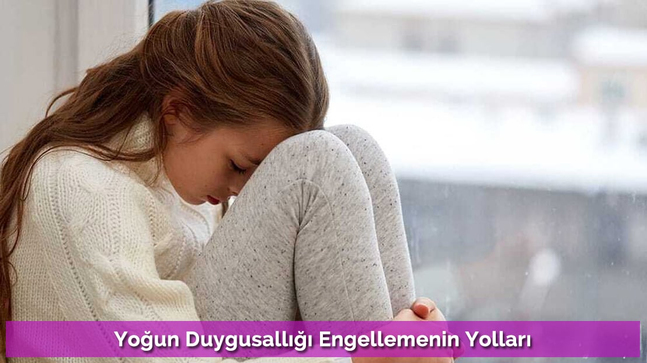 Yoğun Duygusallığı Engellemenin Yolları
