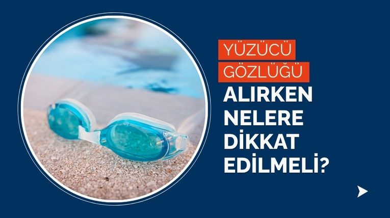 Yüzücü Gözlüğü Alırken Nelere Dikkat Edilmeli?