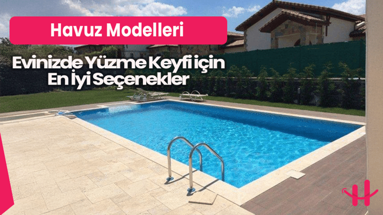 2025 havuz modelleri yüzme keyfi