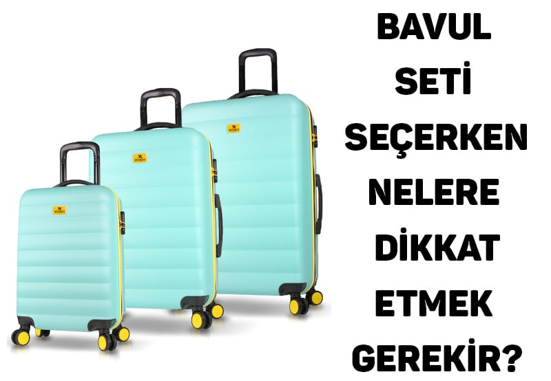 Bavul Seti Seçerken Nelere Dikkat Etmek Gerekir?