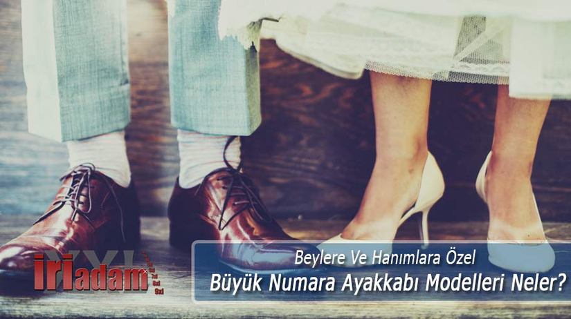 Beylere Ve Hanımlara Özel Büyük Numara Ayakkabı Modelleri Neler?