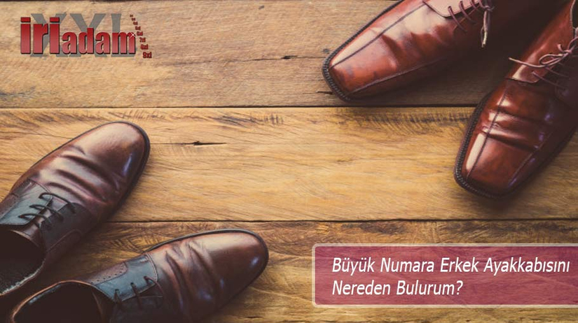Büyük Numara Erkek Ayakkabısını Nereden Bulurum?