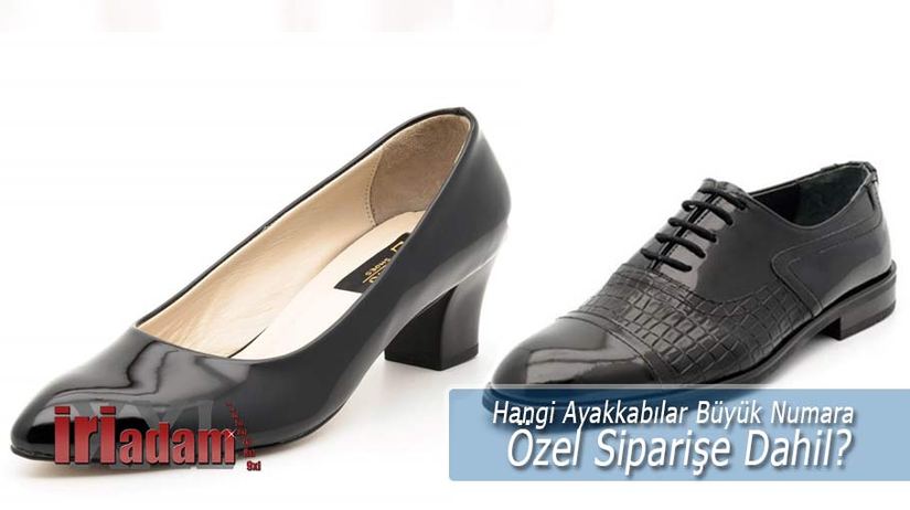 Hangi Ayakkabılar Büyük Numara Özel Siparişe Dahil?