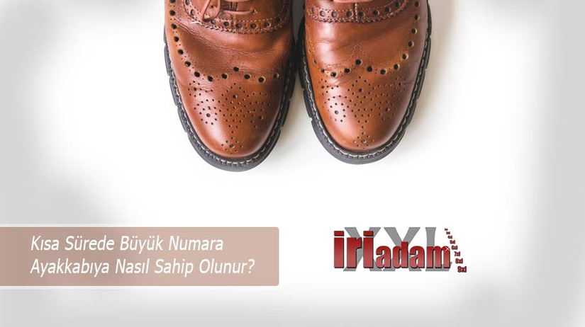Kısa Sürede Büyük Numara Ayakkabıya Nasıl Sahip Olunur?
