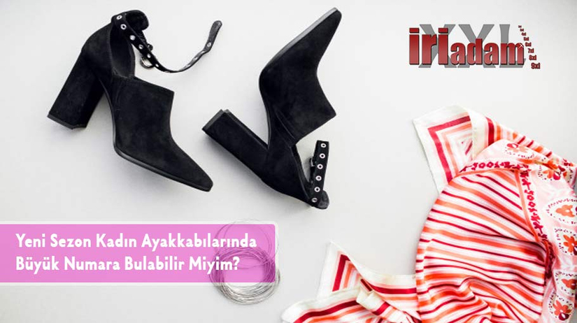 Yeni Sezon Kadın Ayakkabılarında Büyük Numara Bulabilir Miyim?