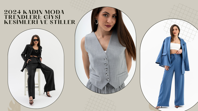 2024 Kadın Moda Trendleri: Giysi Kesimleri ve Stiller