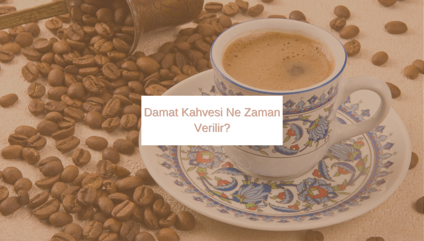 Damat Kahvesi Ne Zaman Verilir? - Gift Home Shop