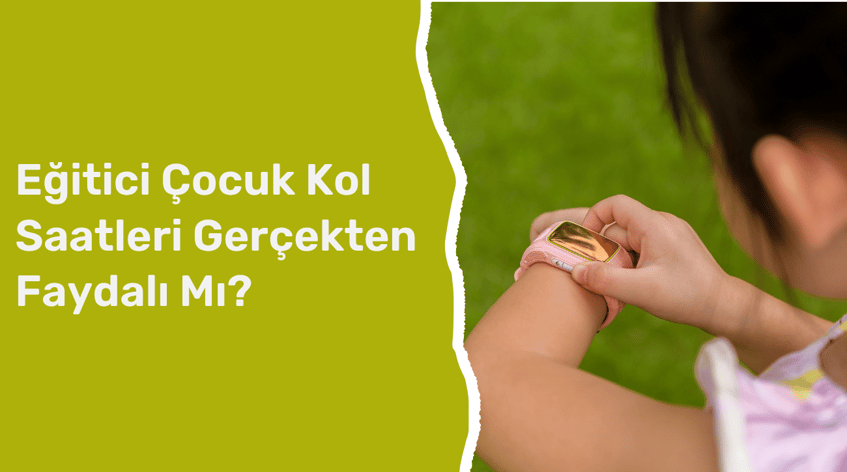 Eğitici Çocuk Kol Saatleri Gerçekten Faydalı Mı? | Pababo