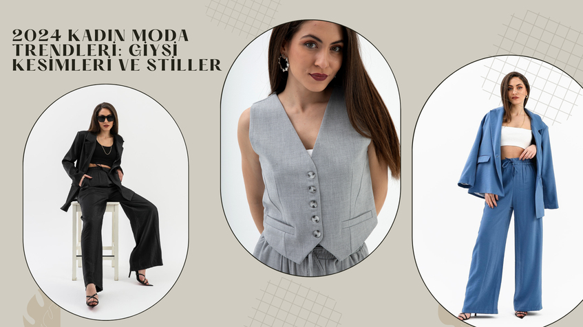 2024 Kadın Moda Trendleri: Giysi Kesimleri ve Stiller
