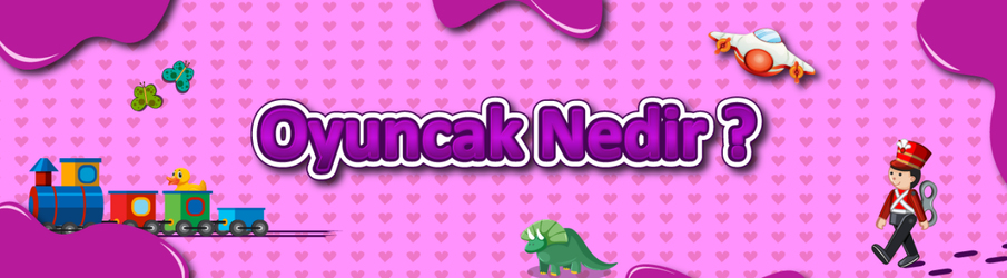 Oyuncak Nedir? - Toli Games - Blog