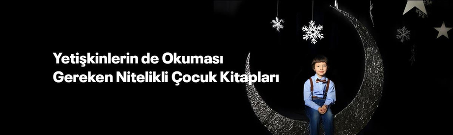 Yetişkinlerin de Okuması Gereken Nitelikli Çocuk Kitapları