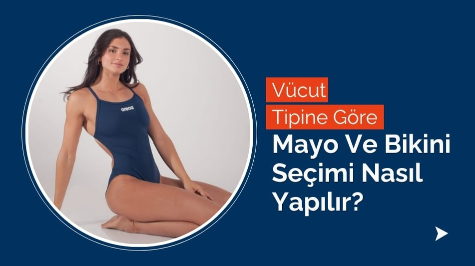 Vücut Tipine Göre Mayo ve Bikini Seçimi nasıl Yapılmalıdır?